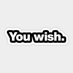 You wish. Sticker